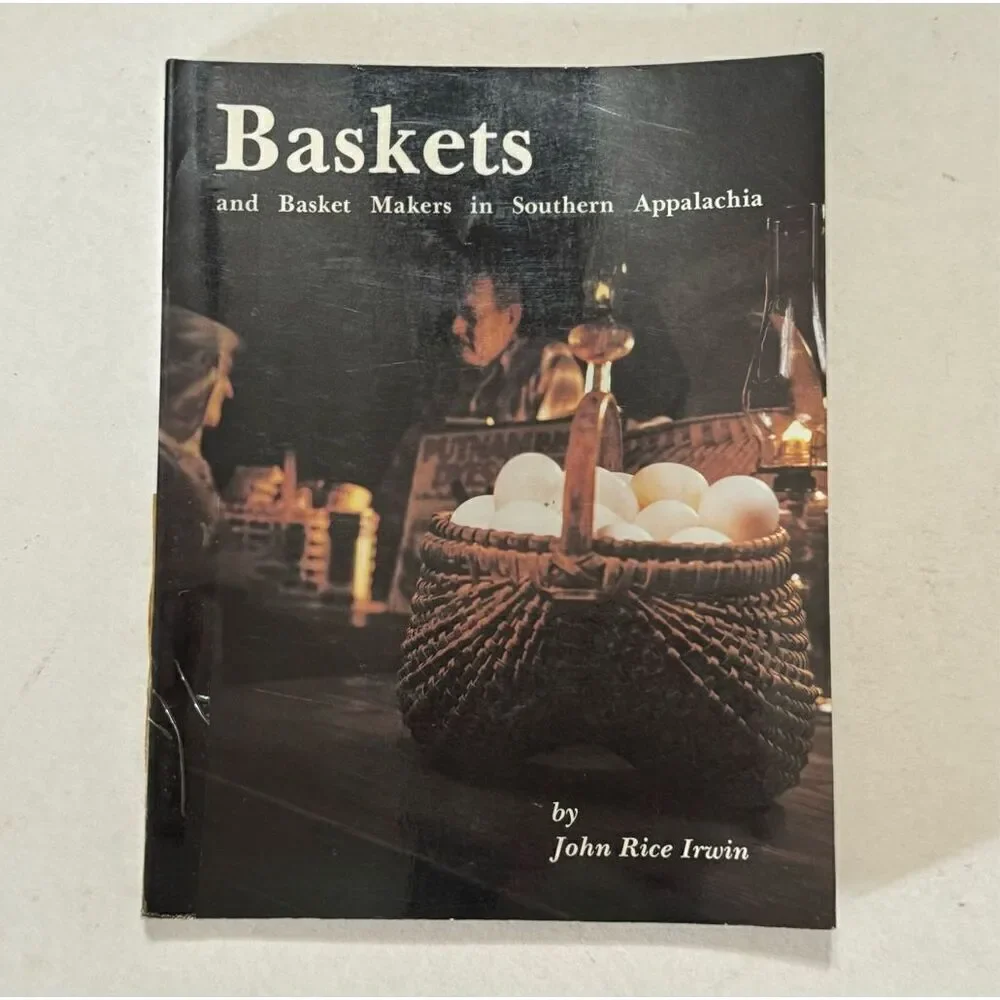 Baskets and Basketmakers in Southern Appalachia by John Rice Irwin 1982
